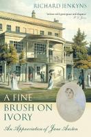 Fine Brush On Ivory, A: An Appreciation of Jane Austen