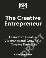 Creative Entrepreneur, The: A Guide to Building a Successful Creative Business from Industry Titans