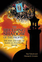 Receding Shadow of the Prophet, The: The Rise and Fall of Radical Political Islam