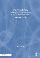 Visual Story, The: Creating the Visual Structure of Film, TV, and Digital Media