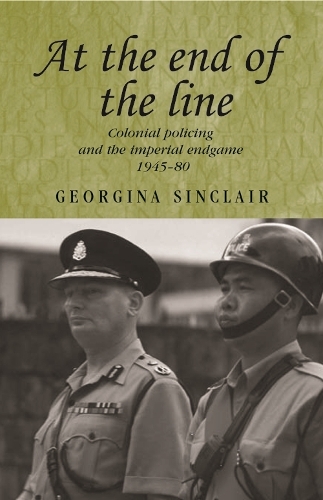 At the end of the line: Colonial policing and the imperial endgame 1945�80