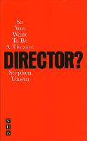 So You Want To Be A Theatre Director?
