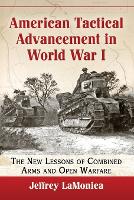American Tactical Advancement in World War I: The New Lessons of Combined Arms and Open Warfare