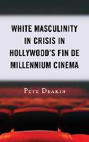 White Masculinity in Crisis in Hollywoods Fin de Millennium Cinema (ePub eBook)