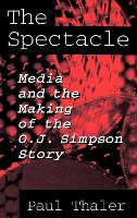 Spectacle, The: Media and the Making of the O.J. Simpson Story