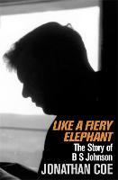 Like a Fiery Elephant: The Story of B. S. Johnson