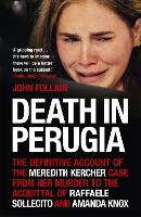  Death in Perugia: The Definitive Account of the Meredith Kercher case from her murder to the...