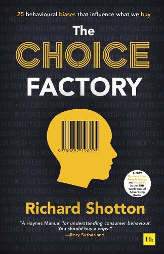Choice Factory, The: 25 behavioural biases that influence what we buy