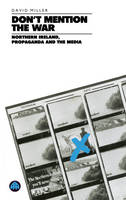 Don't Mention the War: Northern Ireland, Propaganda and the Media (PDF eBook)