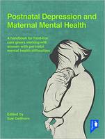  Postnatal Depression and Maternal Mental Health: A Handbook for Frontline Caregivers Working with Women with Perinatal...