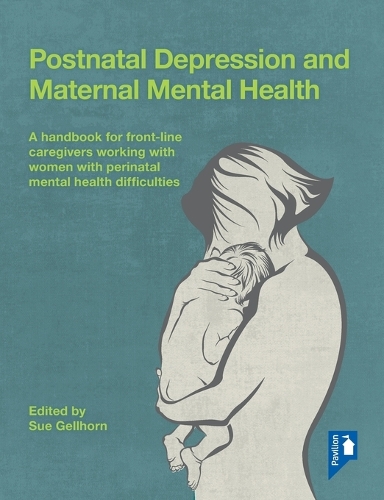  Postnatal Depression and Maternal Mental Health: A Handbook for Frontline Caregivers Working with Women with Perinatal...