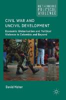 Civil War and Uncivil Development: Economic Globalisation and Political Violence in Colombia and Beyond