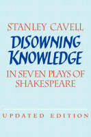 Disowning Knowledge: In Seven Plays of Shakespeare