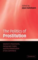 Politics of Prostitution, The: Women's Movements, Democratic States and the Globalisation of Sex Commerce