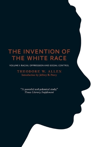 Invention of the White Race, Volume 1, The: Racial Oppression and Social Control
