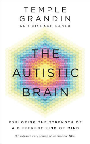 Autistic Brain, The: Exploring the Strength of a Different Kind of Mind
