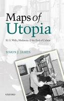 Maps of Utopia: H. G. Wells, Modernity and the End of Culture