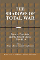 Shadows of Total War, The: Europe, East Asia, and the United States, 19191939