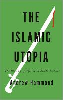 Islamic Utopia, The: The Illusion of Reform in Saudi Arabia