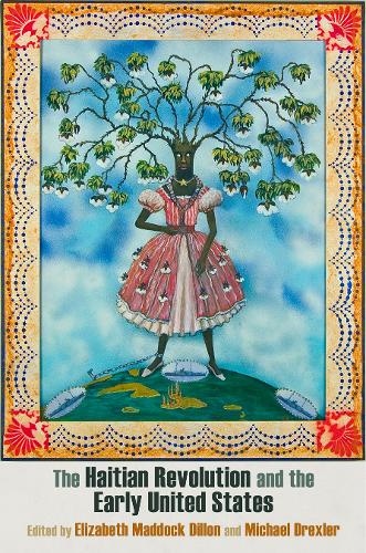Haitian Revolution and the Early United States, The: Histories, Textualities, Geographies