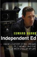  Independent Ed: Inside a Career of Big Dreams, Little Movies and the Twelve Best Days of...
