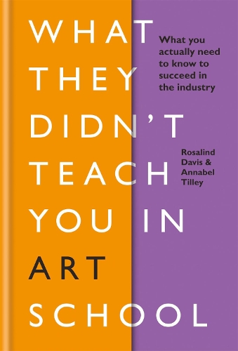  What They Didn't Teach You in Art School: What you need to know to survive as...