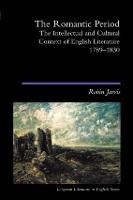 Romantic Period, The: The Intellectual & Cultural Context of English Literature 1789-1830