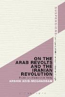 On the Arab Revolts and the Iranian Revolution: Power and Resistance Today