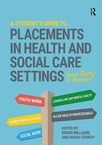 Student's Guide to Placements in Health and Social Care Settings, A: From Theory to Practice