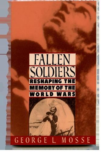 Fallen Soldiers: Reshaping the Memory of the World Wars