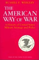 American Way of War, The: A History of United States Military Strategy and Policy