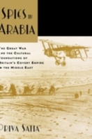 Spies in Arabia: The Great War and the Cultural Foundations of Britain's Covert Empire in the Middle East (PDF eBook)